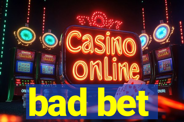 bad bet